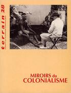 Couverture du livre « TERRAIN n.28 ; miroirs du colonialisme » de Terrain aux éditions Terrain