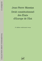 Couverture du livre « Droit constitutionnel des Etats d'Europe de l'Est (2e édition) » de Jean-Pierre Massias aux éditions Puf
