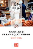 Couverture du livre « Sociologie de la vie quotidienne (2e édition) » de Claude Javeau aux éditions Que Sais-je ?