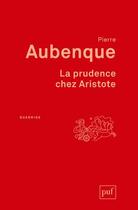 Couverture du livre « La prudence chez Aristote (6e édition) » de Pierre Aubenque aux éditions Puf