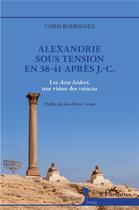 Couverture du livre « Alexandrie sous tension en 38-41 après J.-C. - les acta isidori, une vision des vaincus » de Chris Rodriguez aux éditions L'harmattan