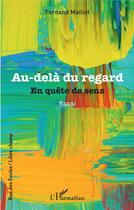 Couverture du livre « Au-delà du regard : En quête de sens » de Fernand Maillet aux éditions L'harmattan