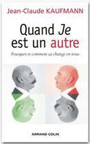 Couverture du livre « Quand je est un autre ; pourquoi et comment ça change en nous » de Jean-Claude Kaufmann aux éditions Armand Colin