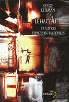 Couverture du livre « Le haut-lieu et autres espaces inhabitables » de Serge Lehman aux éditions Denoel