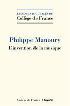 Couverture du livre « L'invention de la musique » de Philippe Manoury aux éditions Fayard