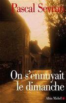 Couverture du livre « On s'ennuyait le dimanche - journal 5 » de Sevran Pascal aux éditions Albin Michel