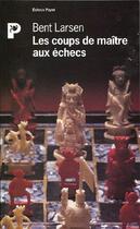 Couverture du livre « Les coups de maître aux échecs » de Bent Larsen aux éditions Payot