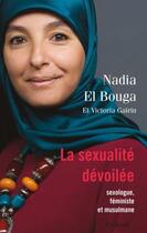 Couverture du livre « La sexualité dévoilée ; sexologue, féministe et musulmane » de Nadia El Bouga aux éditions Grasset