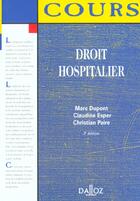 Couverture du livre « Droit hospitalier ; 3e edition » de Marc Dupont et Christian Paire et Claudine Esper aux éditions Dalloz