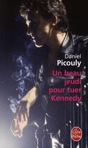 Couverture du livre « Un beau jeudi pour tuer Kennedy » de Daniel Picouly aux éditions Le Livre De Poche