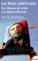 Couverture du livre « Les noirs américains ; des champs de coton à la Maison blanche » de Nicole Bacharan aux éditions Tempus/perrin