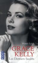 Couverture du livre « Grace Kelly ; les derniers secrets » de Wendy Leigh aux éditions Pocket