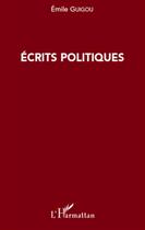 Couverture du livre « Écrits politiques » de Emile Guigou aux éditions L'harmattan