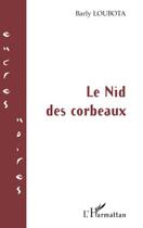 Couverture du livre « Le nid des corbeaux » de Barly Loubota aux éditions Editions L'harmattan