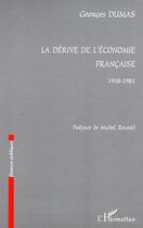 Couverture du livre « La dérive de l'économie française ; 1958-1981 » de Georges Dumas aux éditions Editions L'harmattan