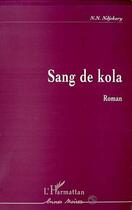 Couverture du livre « Sang de kola » de Netonon Noel Ndjekery aux éditions Editions L'harmattan