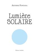 Couverture du livre « Lumière solaire » de Antoine Fontana aux éditions Amalthee