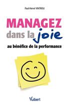 Couverture du livre « Managez dans la joie ; au bénéfice de la performance » de Paul-Herve Vintrou aux éditions Vuibert