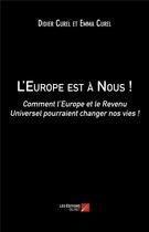 Couverture du livre « L'Europe est à nous ! comment l'Europe et le revenu universel pourraient changer nos vies ! » de Didier Curel et Emma Curel aux éditions Editions Du Net