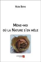 Couverture du livre « Mène-moi où la nature s'en mêle » de Helene Berthe aux éditions Editions Du Net