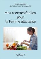 Couverture du livre « Mes recettes faciles pour la femme allaitante t.1 » de Cedric Menard aux éditions Books On Demand