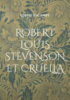 Couverture du livre « Robert Louis Stevenson et Cruella » de Louise Escampe aux éditions Books On Demand