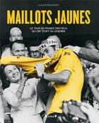 Couverture du livre « Maillots jaunes ; le Tour de France par ceux qui ont écrit sa légende » de Claude Droussent aux éditions Grund
