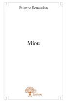 Couverture du livre « Miou » de Etienne Renaudon aux éditions Edilivre