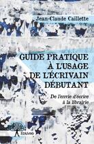 Couverture du livre « Guide pratique à l'usage de l'écrivain débutant » de Jean-Claude Caillette aux éditions Edilivre