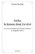 Couverture du livre « Aicha, la femme dont j'ai rêvé » de Nouha Rochdy aux éditions Edilivre