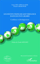 Couverture du livre « Le institutions de gouvernance dans les pays arabes ; confiance et développement » de Fahmi Ben Abdelkader et Daniel Labaronne aux éditions Editions L'harmattan