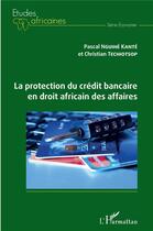 Couverture du livre « La protection du crédit bancaire en droit africain des affaires » de Pascal Nguihe Kante aux éditions L'harmattan