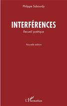 Couverture du livre « Interférences ; recueil poétique » de Philippe Sabourdy aux éditions L'harmattan