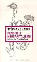 Couverture du livre « Penser le néocapitalisme ; vie, capital et aliénation » de Stephane Haber aux éditions Amsterdam