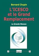 Couverture du livre « L'ICESCO et le grand remplacement : la grande menace » de Bernard Chupin aux éditions Dualpha