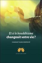 Couverture du livre « Et si le bouddhisme changeait votre vie ? » de Chagdud Tulkou Rimpoche aux éditions Claire Lumiere