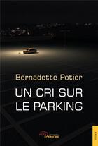 Couverture du livre « Un cri sur le parking » de Bernadette Potier aux éditions Jets D'encre