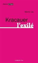 Couverture du livre « Kracauer l'exilé » de Martin Jay aux éditions Bord De L'eau