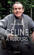 Couverture du livre « Céline à rebours » de Emile Brami aux éditions Ecriture