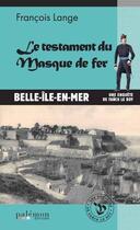 Couverture du livre « Le testament du Masque de fer : Belle-Île-en-Mer : une enquête de Fanch Le Roy » de Francois Lange aux éditions Palemon