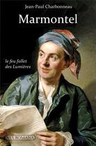 Couverture du livre « Marmontel, le feu follet des lumières » de Jean-Paul Charbonneau aux éditions Via Romana