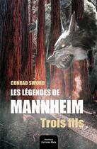 Couverture du livre « Légendes de Mannheim ; trois fils » de Conrad Sword aux éditions Editions Maia