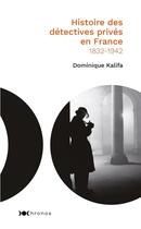 Couverture du livre « Histoire des détectives privés en France (1832-1942) » de Dominique Kalifa aux éditions Nouveau Monde