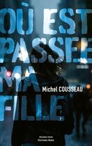 Couverture du livre « Où est passée ma fille » de Michel Cousseau aux éditions Editions Maia
