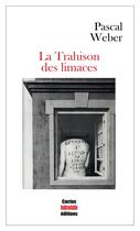 Couverture du livre « La trahison des limaces » de Pascal Weber aux éditions Cactus Inebranlable