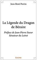 Couverture du livre « La légende du dragon de Béraire » de Jean-Rene Perrin aux éditions Edilivre