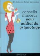 Couverture du livre « Conseils minceur pour addict du grignotage » de Catherine Serfaty-Lacrosniere aux éditions Marabout