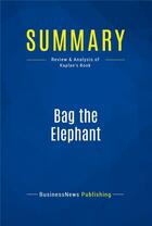 Couverture du livre « Summary: Bag the Elephant : Review and Analysis of Kaplan's Book » de Businessnews Publish aux éditions Business Book Summaries