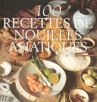 Couverture du livre « 100 recettes de nouilles asiatiques » de Hobday Cara aux éditions Grund
