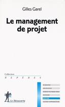 Couverture du livre « Le management de projet » de Gilles Garel aux éditions La Decouverte